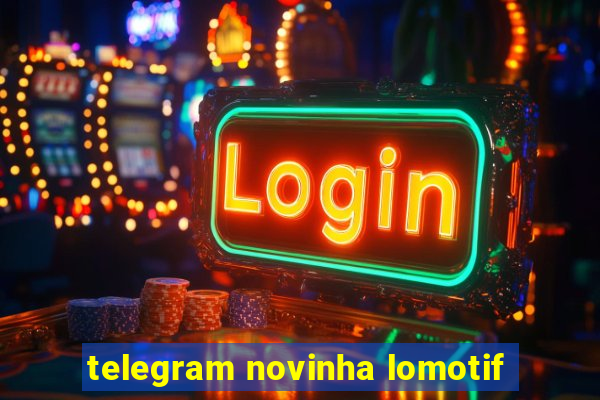 telegram novinha lomotif